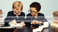 Suka Duka Membangun Bisnis Bersama Teman Suka Duka Membangun Bisnis Bersama Teman