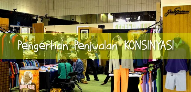 Pengertian Sistem Penjualan Konsinyasi dan Contohnya