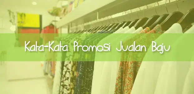 Kata Kata Promosi  Yang Mampu Menaikkan Penjualan Baju  Anda 