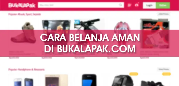 Cara Aman Berbelanja di Bukalapak.com Agar Tidak Kena Tipu