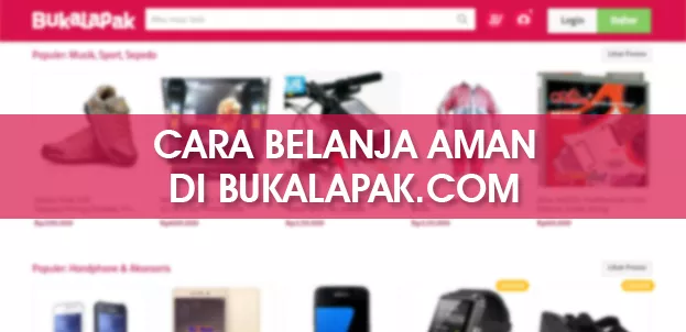 Cara Aman Berbelanja di Bukalapak.com Agar Tidak Kena Tipu