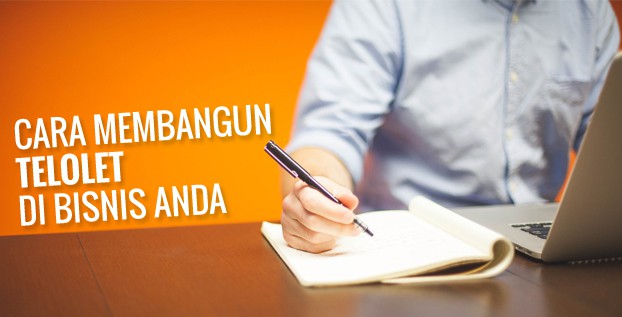 Cara Membangun TELOLET di Bisnis Anda