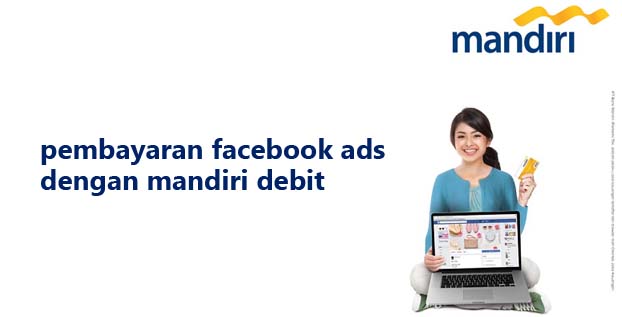 Cara Melakukan Pembayaran Facebook Ads dengan Mandiri Debit