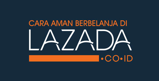 Cara Beli Barang di Lazada yang Aman Dari Penipuan