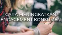 Meningkatkan Engegement Konsumen