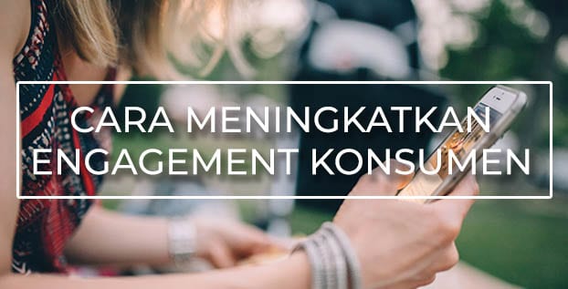 6 Strategi Meningkatkan Keterlibatan Konsumen di Bisnis Online Anda