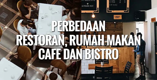 Perbedaan Restoran, Rumah Makan, Cafe dan Bistro