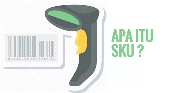 Apa itu SKU Produk? Apa Manfaat SKU Produk? Apa itu SKU