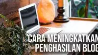 Cara Meningkatkan Penghasilan Blog