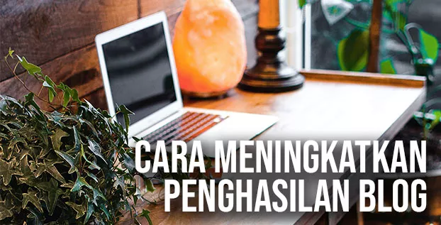 Cara Meningkatkan Penghasilan Blog