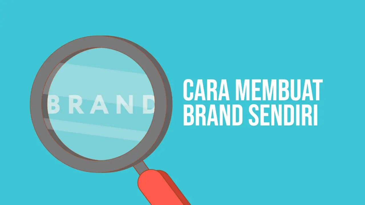 Panduan Cara Membuat Brand Sendiri untuk Bisnis Kamu