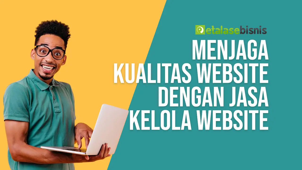 Menjaga Kualitas Website dengan Jasa Kelola Website