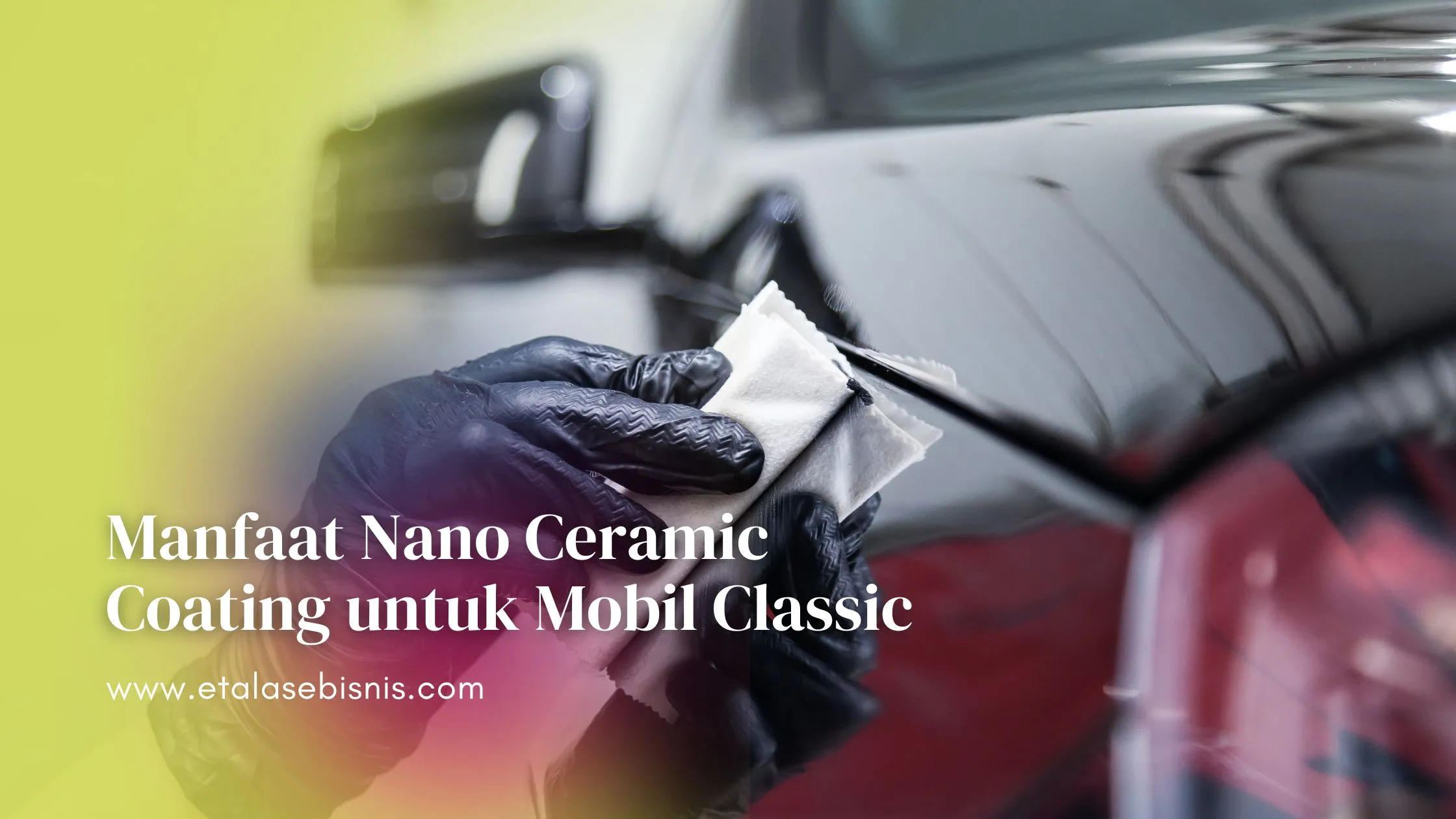 Manfaat Nano Ceramic Coating untuk Mobil Classic Manfaat Nano Ceramic Coating untuk Mobil Classic